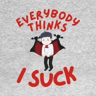 Everybody Thinks I Suck T-Shirt